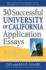 50 Successful University of California Application Essays Get into the Top UC Colleges and Other Selective Schools