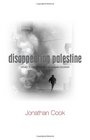 Disappearing Palestine Israel's Experiments in Human Despair