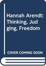 Hannah Arendt Thinking Judging Freedom