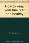 How to keep your family fit and healthy