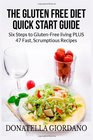 The Gluten Free Diet Quick Start Guide Six Steps to GlutenFree living PLUS 47 Fast Scrumptious Recipes