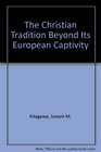 Christian Tradition Beyond Its European Captivity