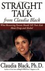 Straight Talk from Claudia Black What Recovering Parents Should Tell Their Kids about Drugs and Alcohol