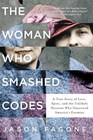 The Woman Who Smashed Codes A True Story of Love Spies and the Unlikely Heroine Who Outwitted America's Enemies