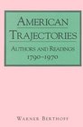 American Trajectories Authors and Readings 17901970