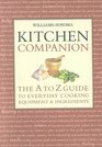 Williams Sonoma Kitchen Companion  The A to Z Guide to Everyday Cooking Equipment and Ingredients