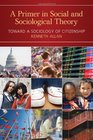 A Primer in Social and Sociological Theory Toward a Sociology of Citizenship