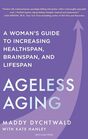 Ageless Aging A Womans Guide to Increasing Healthspan Brainspan and Lifespan