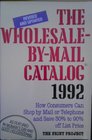 The WholesaleByMail Catalog 1992/How Consumers Can Shop by Mail or Telephone and Save 30 to 90 Off List Price