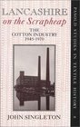 Lancashire on the Scrapheap The Cotton Industry 19451970