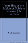 Your Slice of the Melon A Guide to Greater Job Success