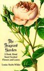 The Fragrant Garden A Book About Sweet Scented Flowers and Leaves