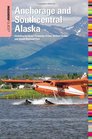 Insiders' Guide to Anchorage and Southcentral Alaska 2nd Including the Kenai Peninsula Prince William Sound and Denali National Park