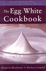 The Egg White Cookbook 75 Recipes for Nature's Perfect Food