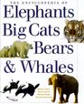 The Encyclopedia of Big Cats Bears Whales  Elephants