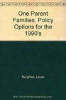 One Parent Families Policy Options for the 1990's