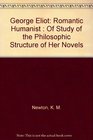 George Eliot Romantic Humanist  Of Study of the Philosophic Structure of Her Novels