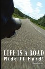 Life Is a Road Ride It Hard