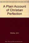 A PLAIN ACCOUNT OF CHRISTIAN PERFECTION