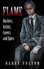 Flame: Hackers, Artists, Lovers, and Spies