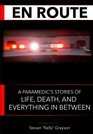 En Route A Paramedic's Stories of Life Death and Everything In Between