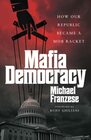 Mafia Democracy How Our Republic Became a Mob Racket