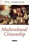 Multicultural Citizenship A Liberal Theory of Minority Rights