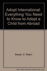 Adopt International Everything You Need to Know to Adopt a Child from Abroad