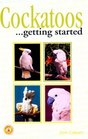 Cockatoos Getting Started