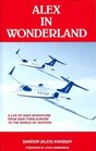 Alex in Wonderland A Life of High Adventure from WarTorn Europe to the World of Aviation