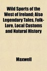 Wild Sports of the West of Ireland Also Legendary Tales FolkLore Local Customs and Natural History