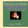 Bruised but not Broken Family Matters Volume I  Protecting the Unborn