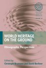 World Heritage on the Ground Ethnographic Perspectives