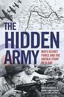 The Hidden Army MI9's Secret Force and the Untold Story of DDay