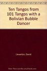 Ten Tangos from 101 Tangos with a Bolivian Bubble Dancer