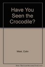 Have You Seen the Crocodile