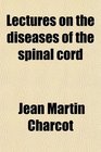Lectures on the diseases of the spinal cord