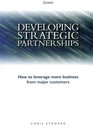 Developing Strategic Partnerships How to Leverage More Business from Major Customers