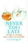 Never Too Late 10  to Change the Course of Your Life