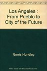 Los Angeles  From Pueblo to City of the Future
