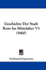 Geschichte Der Stadt Rom Im Mittelalter V3