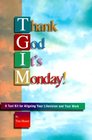 Thank God It's Monday A Tool Kit for Aligning Your Lifevision and Your Work