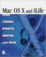 Mac OS X and iLife Using iTunes iPhoto iMovie and iDVD