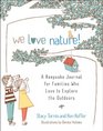 We Love Nature A Keepsake Journal for Families Who Love to Explore the Outdoors