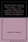Scientific Papers of George Green Volume 1 The First Essay Essay on the Application of Mathematical Analysis to the Theories of Electricity and Magnetism