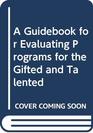 A Guidebook for Evaluating Programs for the Gifted and Talented