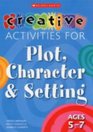 Creative Activities for Plot Character and Setting Ages 57