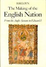 Making of the English Nation From the AngloSaxons to Edward I