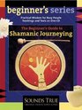 The Beginner's Guide to Shamanic Journeying (The Beginner's Guides)