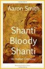 Shanti Bloody Shanti An Indian Odyssey
